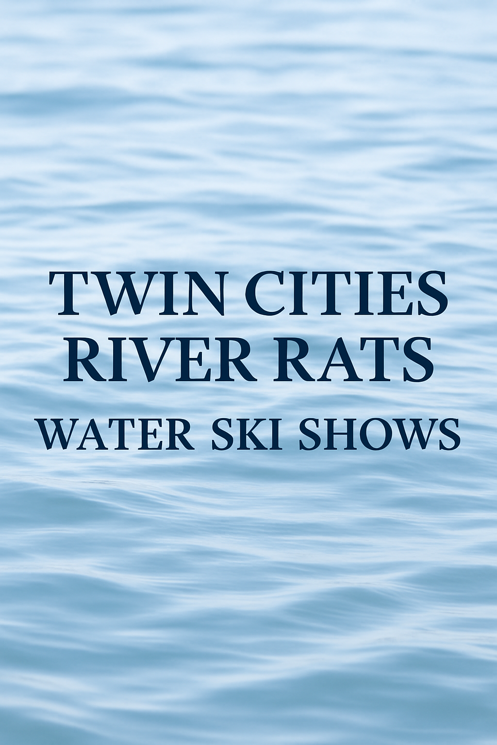 Twin Cities River Rats Water Ski Shows